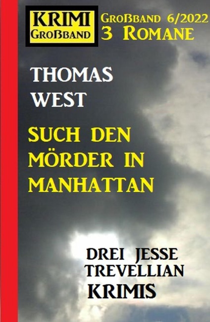 Such den Mörder in Manhattan: Krimi Großband 3 Romane 6/2022: Drei Jesse Trevellian Krimis - Thomas West