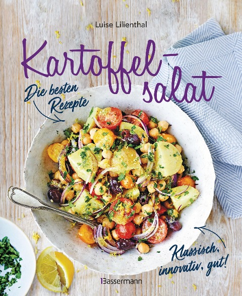 Kartoffelsalat - Die besten Rezepte - klassisch, innovativ, gut! 34 neue und traditionelle Variationen - Luise Lilienthal