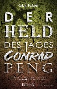 Cover-Bild zum Titel 'Der Held des Tages Conrad Peng' von 'Robin Felder, Robin Felder'