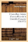 Cover-Bild zum Titel 'Chanvallon, Histoire d'Un Souffleur de la Comédie-Française' von 'Charles Monselet'
