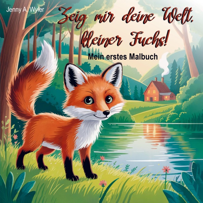 Zeig mir deine Welt, kleiner Fuchs! - Jenny A. Wyler