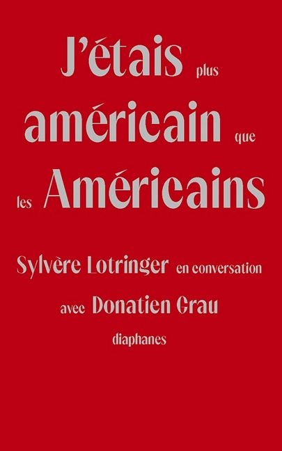 J'étais plus américain que les Américains - Lotringer Sylvere Lotringer, Grau Donatien Grau