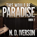 Cover-Bild zum Titel 'This Would Be Paradise: Book 2' von 'N. D. Iverson'