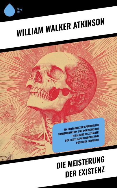 Die Meisterung der Existenz - William Walker Atkinson