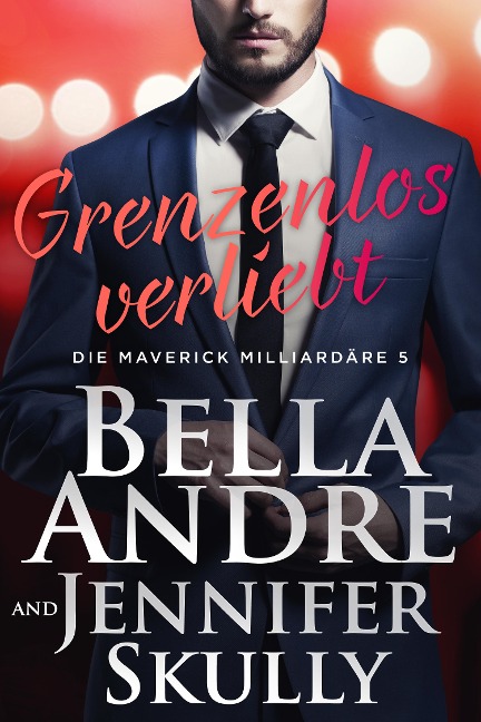 Grenzenlos verliebt (Die Maverick Milliardäre 5) - Bella Andre, Jennifer Skully