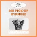 Cover-Bild zum Titel 'Die Pickup Hypnose: Hol dir jede Partnerin, die du dir wünschst' von 'Club der Pickup Artists Deutschland'