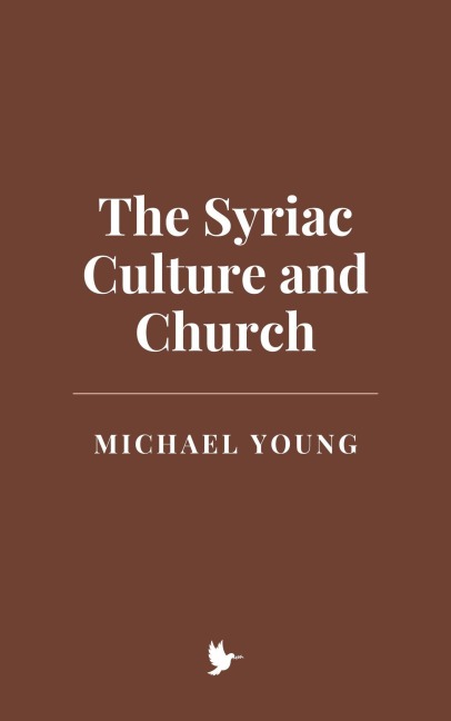 The Syriac Culture and Church - Michael Young