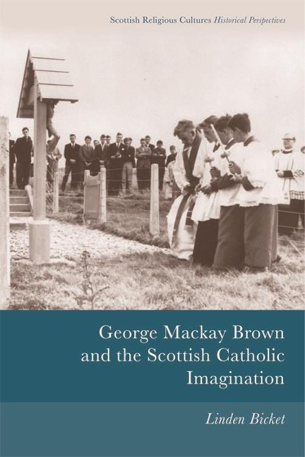 George Mackay Brown and the Scottish Catholic Imagination - Linden Bicket