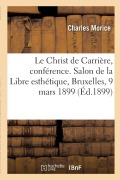 Cover-Bild zum Titel 'Le Christ de Carrière, conférence. Salon de la Libre esthétique, Bruxelles, 9 mars 1899' von 'Charles Morice, Eugène Carrière'
