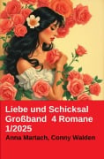 Cover-Bild zum Titel 'Liebe und Schicksal Großband 4 Romane 1/2025' von 'Conny Walden, Anna Martach'