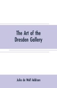 Cover-Bild zum Titel 'The art of the Dresden gallery' von 'Julia de Wolf Addison'