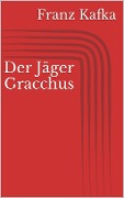 Der Jäger Gracchus - Franz Kafka