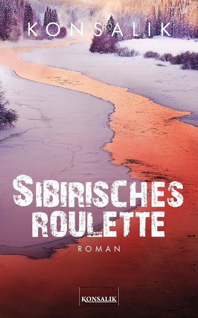 Sibirisches Roulette - Heinz G. Konsalik