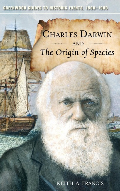 Charles Darwin and The Origin of Species - Keith Francis