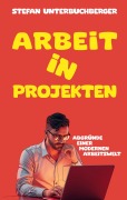 Cover-Bild zum Titel 'Arbeit in Projekten' von 'Stefan Unterbuchberger'