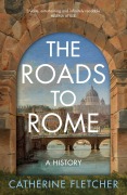 Cover-Bild zum Titel 'The Roads To Rome' von 'Catherine Fletcher'