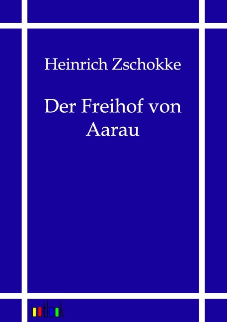 Der Freihof von Aarau - Heinrich Zschokke