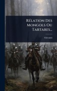 Cover-Bild zum Titel 'RÃ(c)lation Des Mongols Ou Tartares...' von ''
