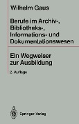 Cover-Bild zum Titel 'Berufe im Archiv-, Bibliotheks-, Informations- und Dokumentationswesen' von 'Wilhelm Gaus'