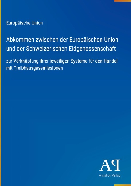 Abkommen zwischen der Europäischen Union und der Schweizerischen Eidgenossenschaft - Europäische Union