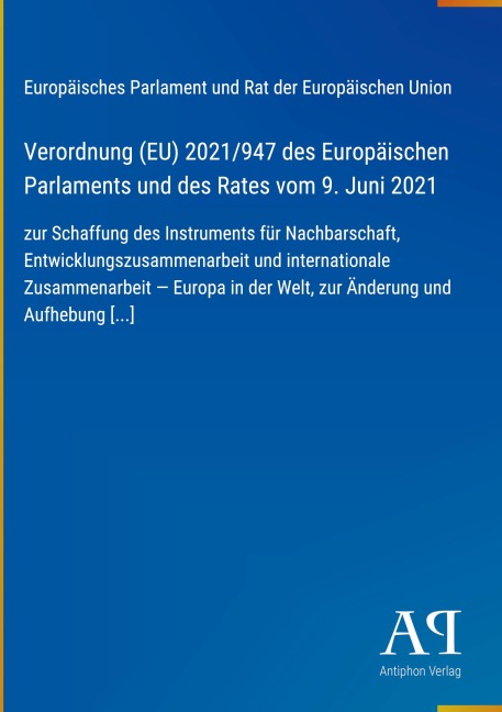 Verordnung (EU) 2021/947 des Europäischen Parlaments und des Rates vom 9. Juni 2021 - Europäisches Parlament und Rat der Europäischen Union