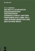 Cover-Bild zum Titel 'Die rechtliche Natur subsidiarischen Vertretungsverbindlichkeit dritter Personen nach den Zoll- und Steuer-Gesetzen des deutschen Reich' von 'Julius Haimann'