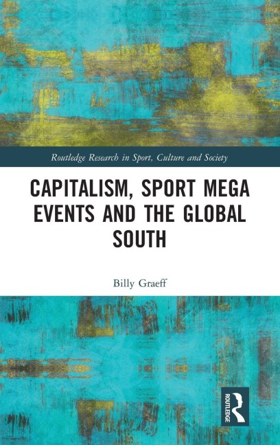 Capitalism, Sport Mega Events and the Global South - Billy Graeff