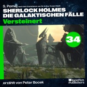 Cover-Bild zum Titel 'Versteinert (Sherlock Holmes - Die galaktischen Fälle, Folge 34)' von 'Arthur Conan Doyle, S. Pomej'