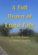 Cover-Bild zum Titel 'A Full Dozen of Luna City (Chronicles of Luna City, #12)' von 'Celia Hayes, Jeanne Hayden'