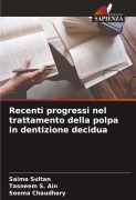 Cover-Bild zum Titel 'Recenti progressi nel trattamento della polpa in dentizione decidua' von 'Saima Sultan, Tasneem S. Ain, Seema Chaudhary'