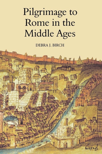 Pilgrimage to Rome in the Middle Ages - Debra J Birch
