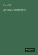 Cover-Bild zum Titel 'Vorlesungen über Bacterien' von 'Anton De Bary'