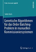 Genetische Algorithmen für das Order Batching-Problem in manuellen Kommissioniersystemen - Sören Koch