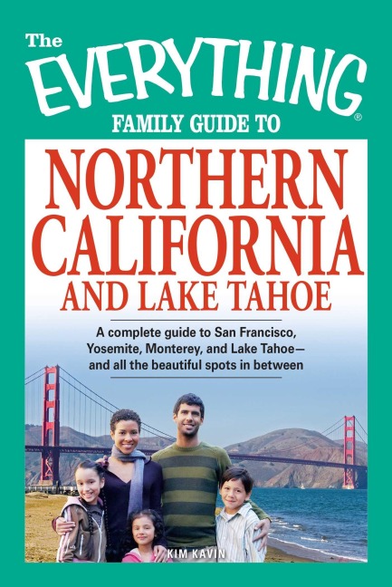 The Everything Family Guide to Northern California and Lake Tahoe - Kim Kavin