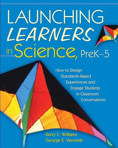 Launching Learners in Science, PreK-5 - Kerry C. Williams, George E. Veomett