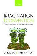 Imagination and Convention: Distinguishing Grammar and Inference in Language - Ernie Lepore, Matthew Stone