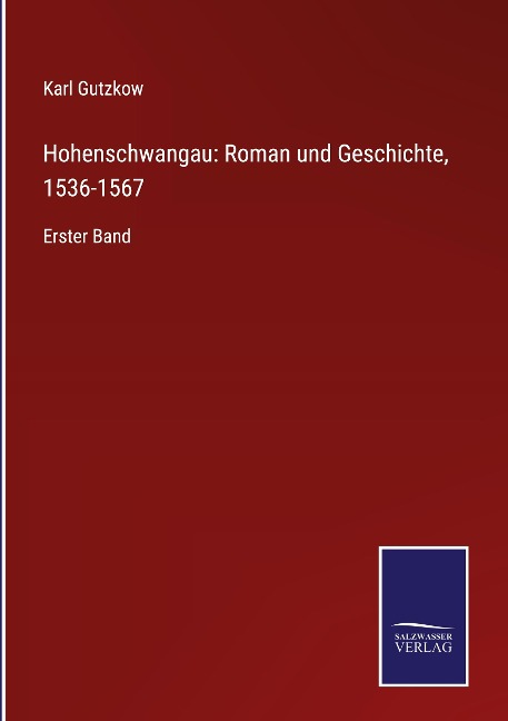 Hohenschwangau: Roman und Geschichte, 1536-1567 - Karl Gutzkow
