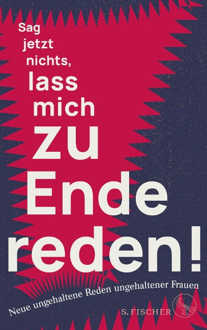 Sag jetzt nichts, lass mich zu Ende reden! - Ungehaltene Frauen