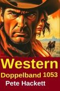 Cover-Bild zum Titel 'Western Doppelband 1053' von 'Pete Hackett'