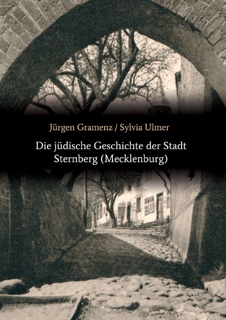 Die jüdische Geschichte der Stadt Sternberg (Mecklenburg) - Jürgen Gramenz, Sylvia Ulmer