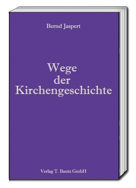 Wege der Kirchengeschichte - Bernd Jaspert