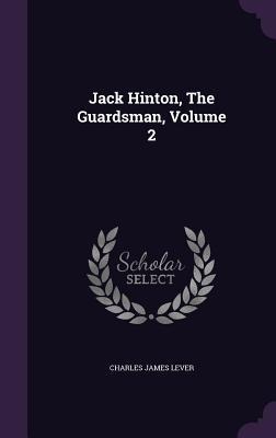 Jack Hinton, The Guardsman, Volume 2 - Charles James Lever