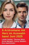 Cover-Bild zum Titel '6 Arztromane mit Herz im Auswahlband Juni 2025' von 'Leslie Garber, Conny Walden, Thomas West, Anna Martach, Eva Joachimsen'