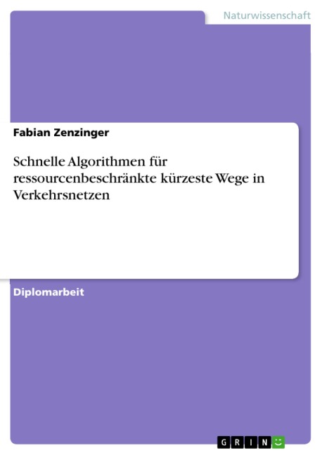 Schnelle Algorithmen für ressourcenbeschränkte kürzeste Wege in Verkehrsnetzen - Fabian Zenzinger