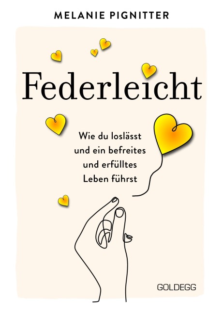 Federleicht: Wie du loslässt und ein befreites und erfülltes Leben führst. Inneres Aufräumen für mehr Selbstakzeptanz und Selbstliebe I Die besten Be-free-Tools und Übungen der Mentaltrainerin - Melanie Pignitter