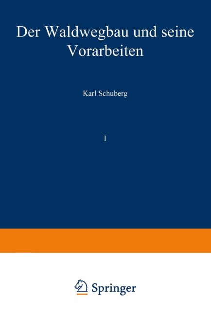 Der Waldwegbau und seine Vorarbeiten - Karl Schuberg