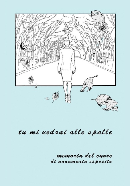 Tu mi vedrai alle spalle. Memoria del cuore di Annamaria Esposito - Anna Maria Esposito