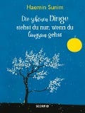 Die schönen Dinge siehst du nur, wenn du langsam gehst - Haemin Sunim