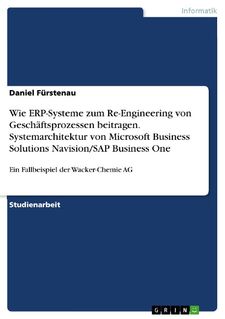 Wie ERP-Systeme zum Re-Engineering von Geschäftsprozessen beitragen. Systemarchitektur von Microsoft Business Solutions Navision/SAP Business One - Daniel Fürstenau