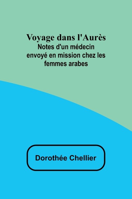 Voyage dans l'Aurès - Dorothée Chellier
